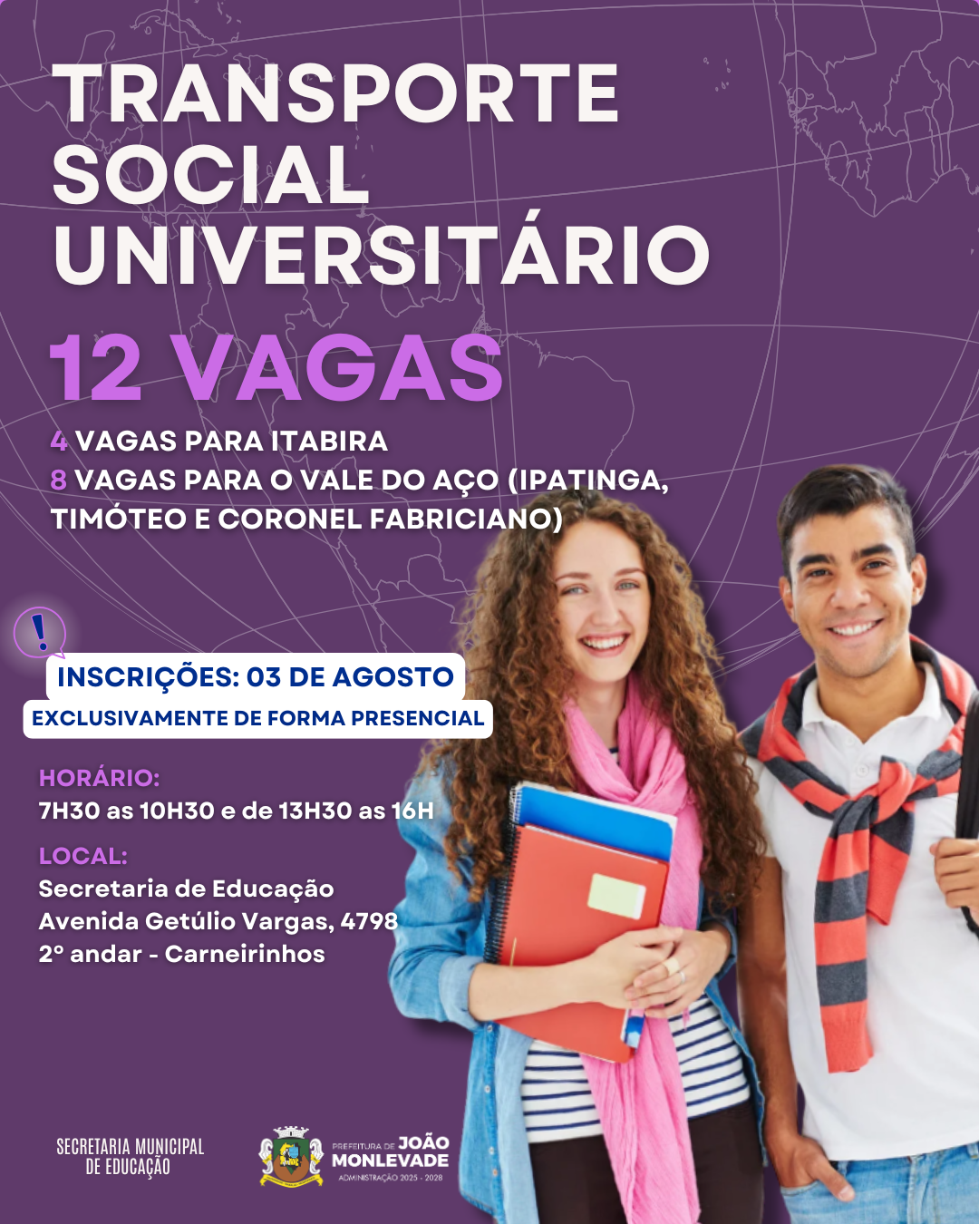 Prefeitura de João Monlevade abre inscrições para o Transporte Social UniversitárioSão 12 vagas destinadas a estudantes que viajam para Itabira e para o Vale do Aço no período noturno.A Prefeitura de João Monlevade, por meio da Secretaria Municipal de Educação, publicou o Edital nº 54/2026 para o preenchimento de 12 vagas no Programa de Transporte Social Universitário. O benefício é voltado para estudantes que se deslocam diariamente para estudar em cidades vizinhas no segundo semestre de 2026.